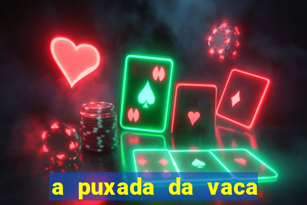 a puxada da vaca do jogo do bicho